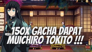 GACHA 150 X BANJIR SSR DAN DAPAT MUICHIRO TOKITO SSR  !! - DS: BLADE OF HASHIRA