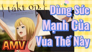 [Takt Op. Destiny] AMV | Dùng Sức Mạnh Của Vua Thế Này