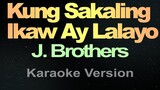 Kung Sakaling Ikaw Ay Lalayo - J. Brothers (Karaoke)