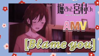 [Horimiya]  AMV | [Blame You]