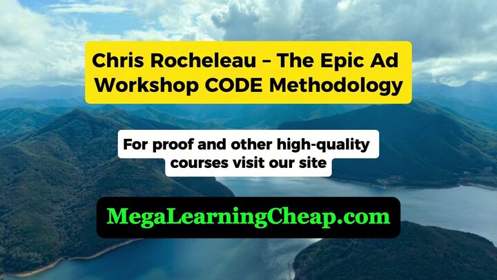Chris Rocheleau – The Epic Ad Workshop CODE Method
