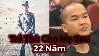 Người Đàn Ông Sát Hại 3 Người Trả Thù Cho Mẹ Sau 22 Năm