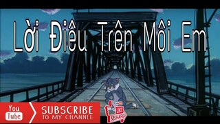 lời nói điêu trên môi em - Đỗ Nguyên Phúc ft. Lil Zpoet | Tom & Jerry tập cuối | Mon Ú Official