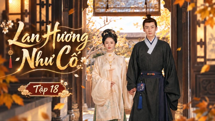 Lan Hương Như Cố Tập 18 - Thuyết Minh