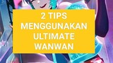 2 TIPS MENGGUNAKAN ULTIMATE WANWAN