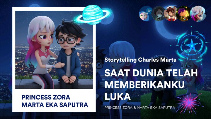 Princess Zora & Marta : Saat Dunia Telah Memberikanku Luka - Storytelling Charles Marta