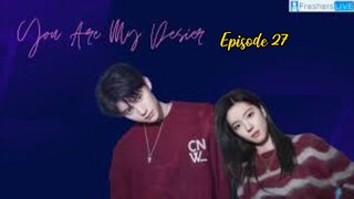 You Are My Desire (2023) Episode 27 eng sub