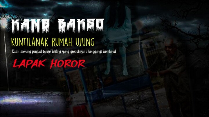 KANG BAKSO - Kuntilanak Rumah Ujung | Cerita Horor #557 Lapak Horor