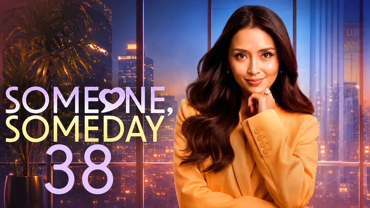 SOMEONE, SOMEDAY - Episode 38