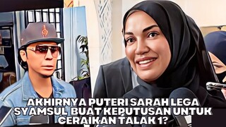 Akhirnya Puteri Sarah Lega Syamsul Buat Keputusan Untuk Ceraikan Talak 1?