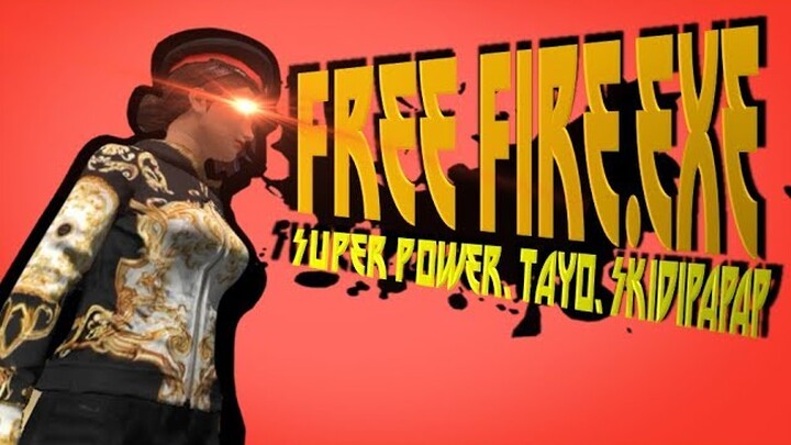 FREE FIRE.EXE - SUPERPOWER, TAYO, SKIDIPAPAP