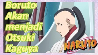 Boruto Akan menjadi Otsuki Kaguya