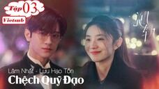 Chệch Quỹ Đạo - Tập 03 | Vietsub - Lâm Nhất, Lưu Hạo Tồn