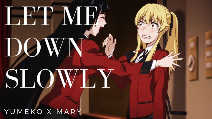 Mary x Yumeko || Let me down slowly