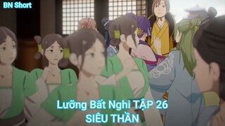 Lưỡng Bất Nghi TẬP 26-SIÊU THẦN
