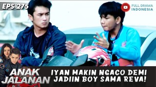 IYAN MAKIN NGACO DEMI JADIIN BOY SAMA REVA! - ANAK JALANAN