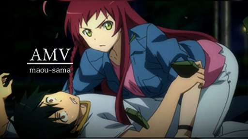 AMV Hataraku maou-sama - ผู้กล้าซึนซ่าส์กับจอมมารสู้ชีวิต