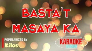 Basta't Masaya Ka - Kilos | Karaoke Version |HQ 🎼📀▶️