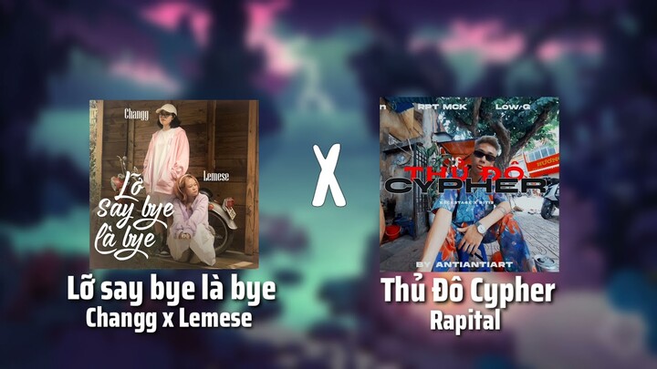 Lỡ say bye là bye x cypher | Tik Tok