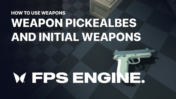 Weapon Pickeables & Initial Weapons   FPS Engine
