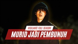 VIGILANTE FULL SEASON | MURID BIASA JADI PEMBUNUH SETELAH KELUARGANYA DIBANTAI