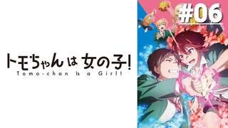 Tomo-chan wa Onnanoko! - Tập 06 (Vietsub)【Toàn Senpaiアニメ】