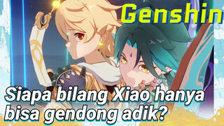 Siapa bilang Xiao hanya bisa gendong adik?