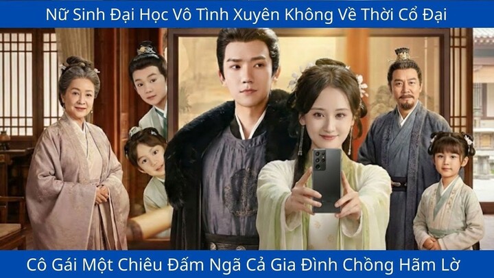 Nữ Sinh Đại Học Vô Tình Xuyên Không Về Thời Cổ Đại,Cô Gái Một Chiêu Đấm Ngã Cả Gia Đình Chồng Hãm Lờ