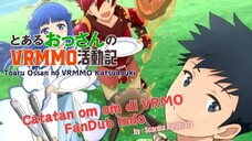 Dub Indo Toaru Ossan no VRMMO - Catatan om om di VRMO