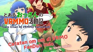 Dub Indo Toaru Ossan no VRMMO  - Catatan om om di VRMO