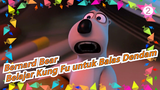 Bernard Bear - S1 Belajar Kung Fu untuk Balas Dendam!_B