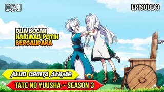 KISAH BOCAH HARIMAU PUTIH BERSAUDARA - ALUR CERITA ANIME TATE NO YUUSHA - SEASON 3  - EPISODE 3