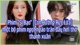 Phim "Sí Đạo" (Con Đường Rực Lửa)ột bộ phim ngọt ngào tràn đầy hơi thở thanh xuân