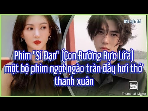 Phim "Sí Đạo" (Con Đường Rực Lửa)ột bộ phim ngọt ngào tràn đầy hơi thở thanh xuân
