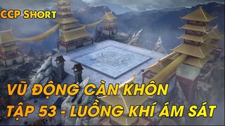 VŨ ĐỘNG CÀN KHÔN TẬP 53 - LUỒNG KHÍ ÁM SÁT