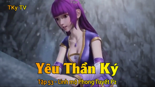 Yêu Thần Ký Tập 53 - Linh mộ Phong Tuyết P2