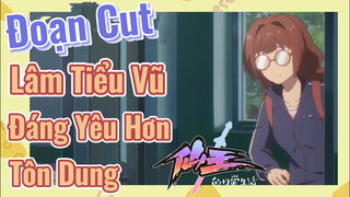 [Nhật Ký Của Tiên Vương] Đoạn Cut| Lâm Tiểu Vũ Đáng Yêu Hơn Tôn Dung