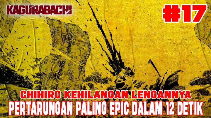 [CHAPTER 17] KAGURABACHI❗CHIHIRO KEHILANGAN LENGAN❗PERTARUNGAN EPIC DALAM 12 DETIK❗CHIHIRO MENANG❗