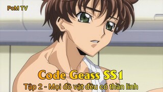 Code Geass SS1 Tập 2 - Mọi đồ vật đều có thần linh