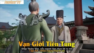 Vạn Giới Tiên Tung Tập 44 - Hóa nguy thành an