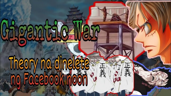 Kumalat na Theory noon na Dinelete ng Facebook| Gigantic War | One Piece Tagalog Theory