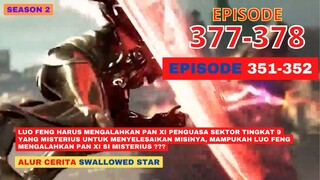 Alur Cerita Swallowed Star Season 2 Episode 351-352 | 377-378