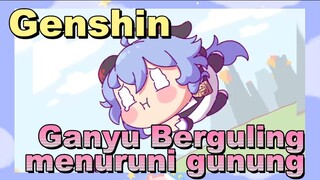 Ganyu Berguling menuruni gunung