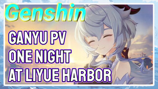 Ganyu PV One night at Liyue Harbor