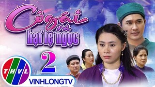 Thế giới cổ tích: Cô Gái Và Hạt Lệ Ngọc - Tập 2 FULL | Thanh Hiền, Huỳnh Trường Thịnh, Thủy Cúc