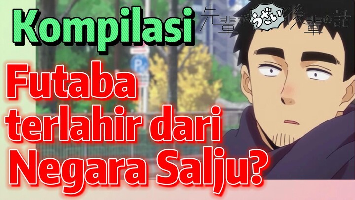 [My Senpai is Annoying] Kompilasi | Futaba terlahir dari Negara Salju?