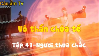 Võ thần chúa tể_Tập 41-Ngươi thua chắc