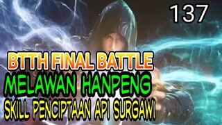 BTTH FINAL MELAWAN HANPENG ! - MENDAPATKAN SKILL PENCIPTAAN API SURGAWI ! -