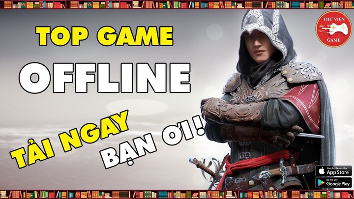 TOP GAME || 6 Game Mobile OFFLINE mà BẠN NÊN THỬ NGAY || Thư Viện Game