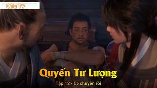 Quyến Tư Lượng Tập 12 - Có chuyện rồi